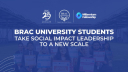 BRACU students take social impact leadership to a new scale
